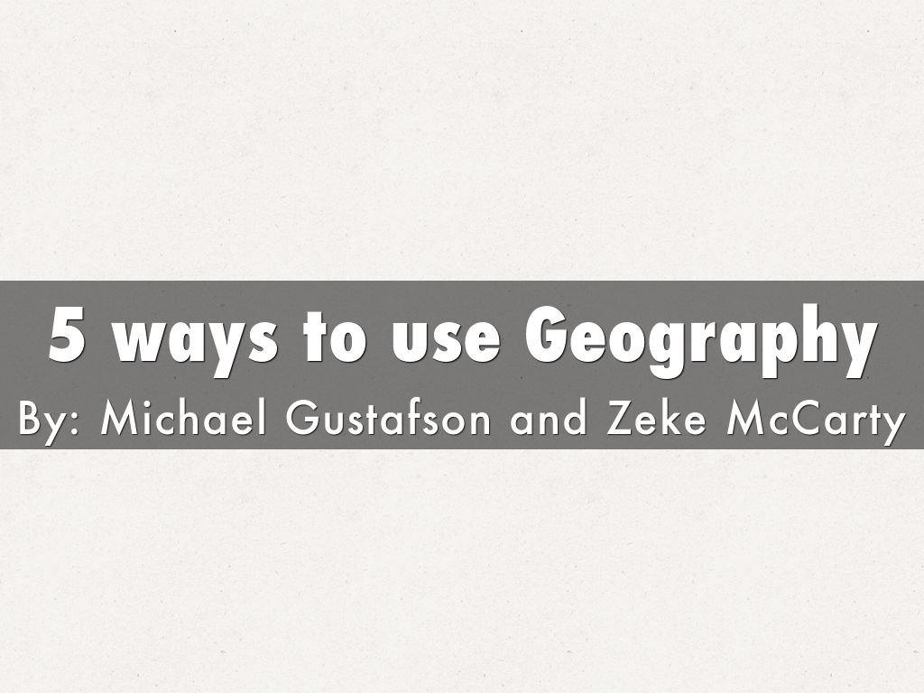 5 Ways to Use Geography
