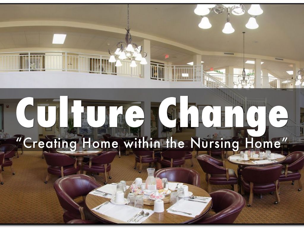 Dining Services Focused on Culture Change “Creating Home within the Nursing Home”