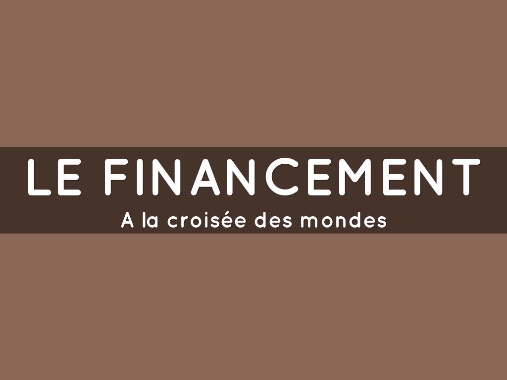 Le Financement