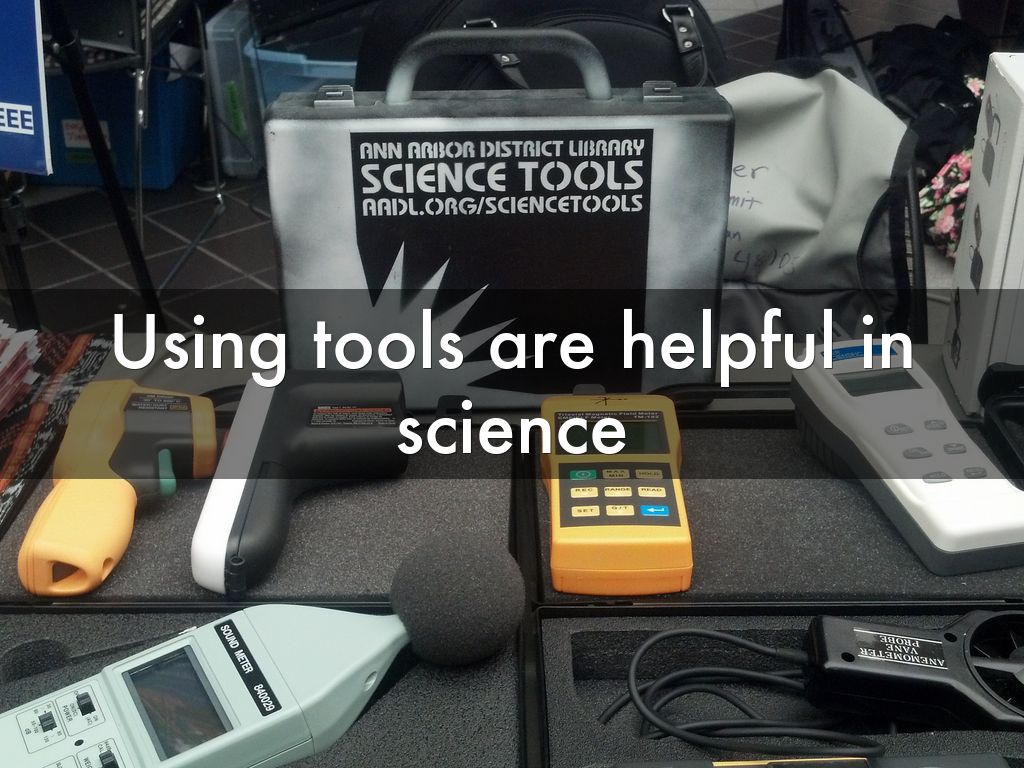 Using tools are helpful in science
