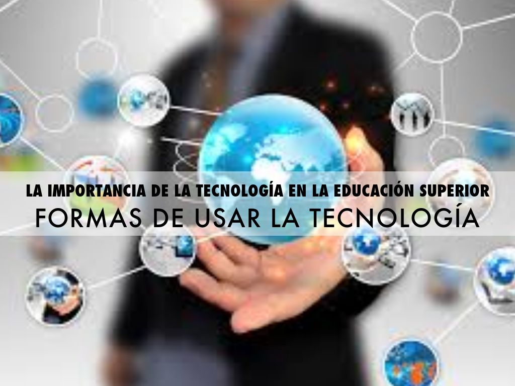 LA IMPORTANCIA DE LA TECNOLOGÍA EN LA EDUCACIÓN SUPERIOR