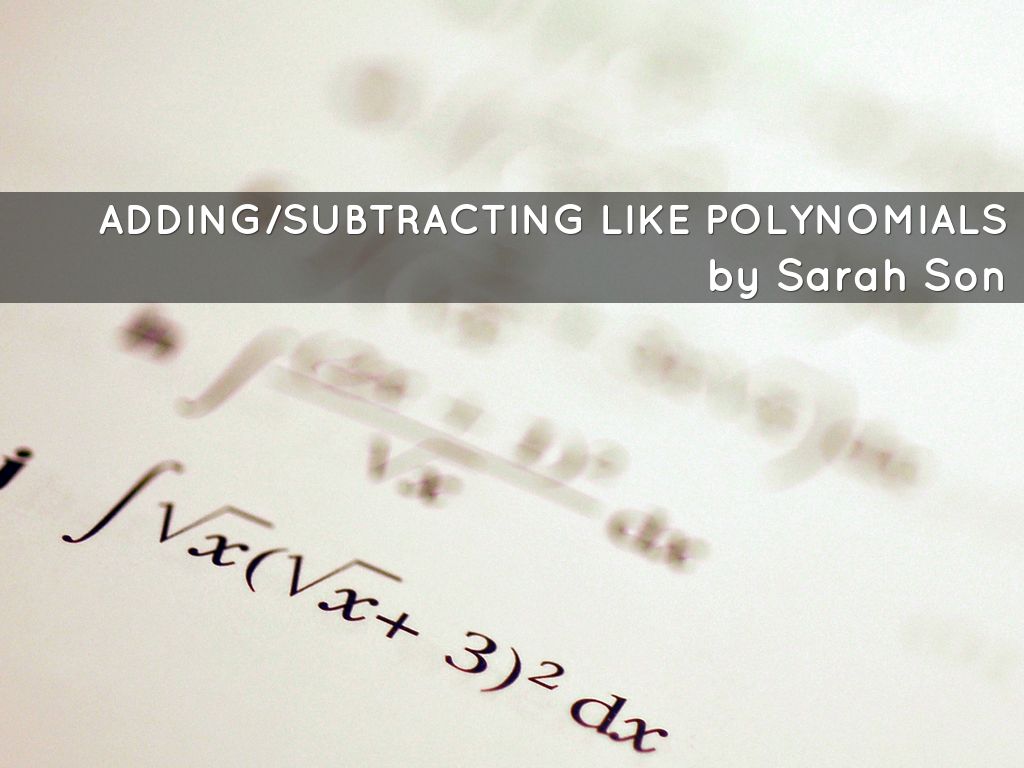Adding/SUBTRACTING LIKE POLYNOMIALS