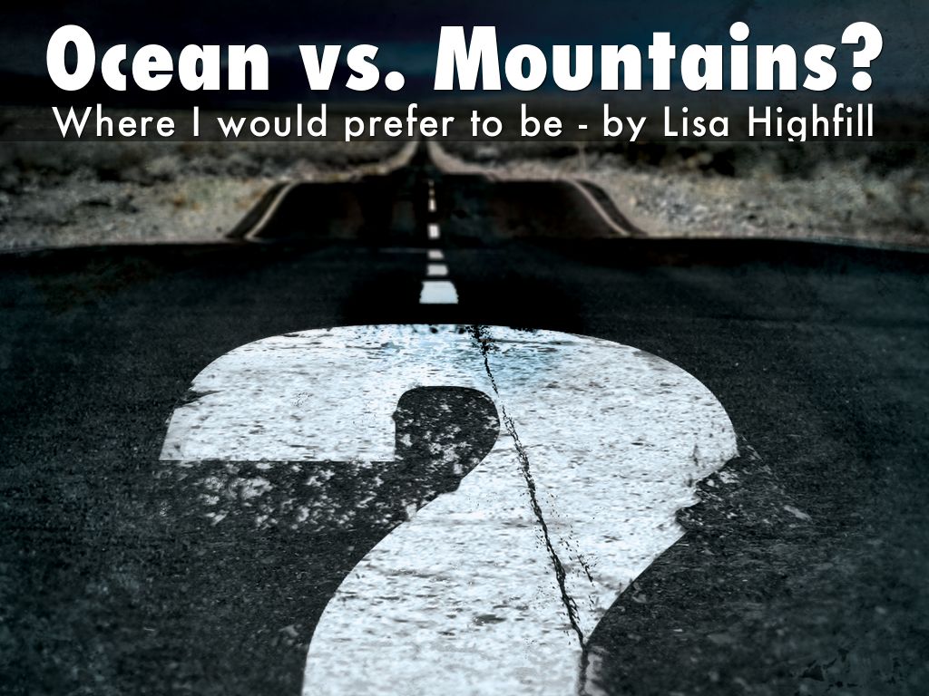 Ocean vs. Mountains?