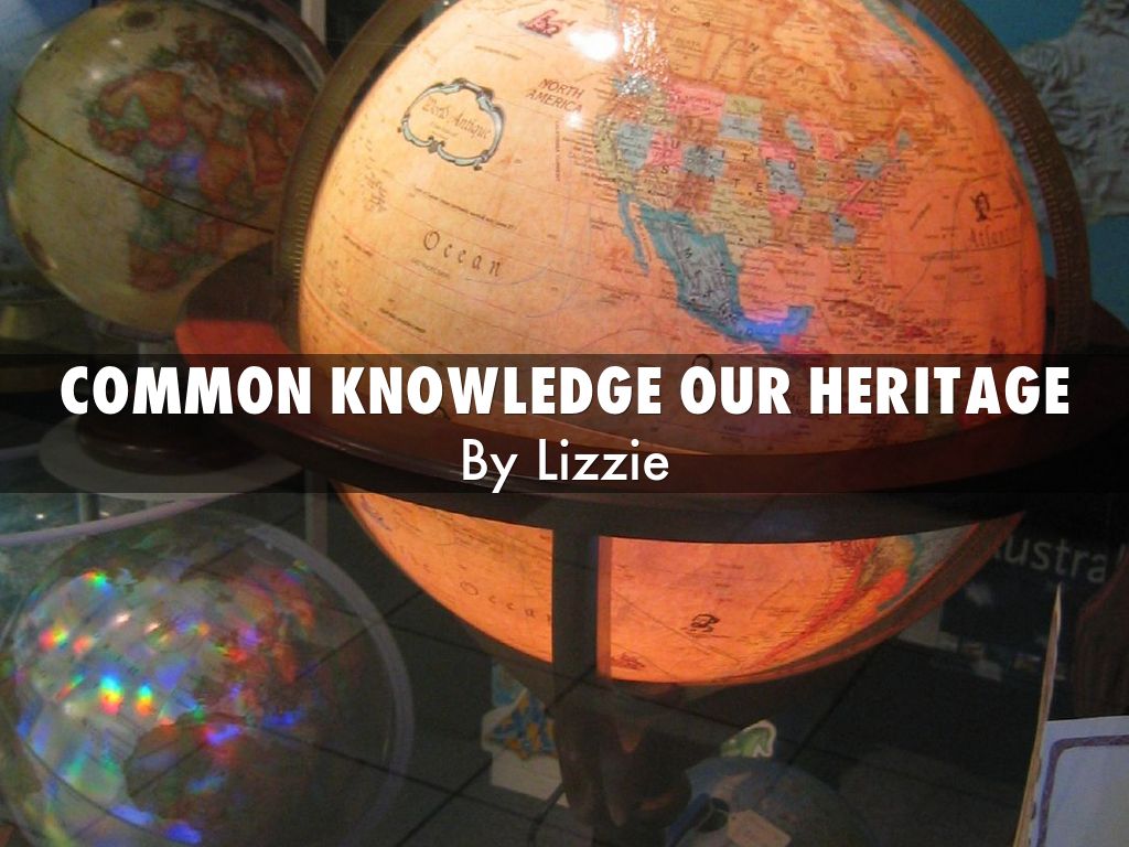 Common Knowledge Our heritage