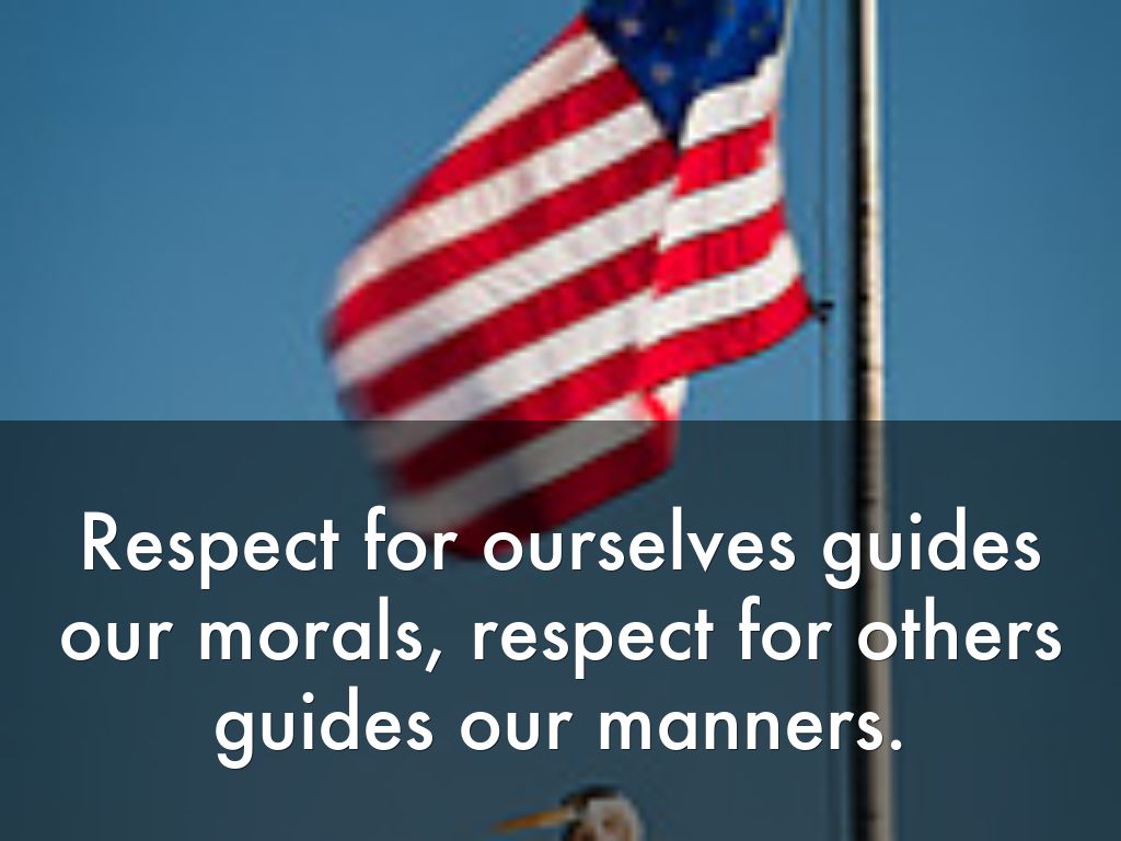 Respect for ourselves guides our morals, respect for others guides our manners.