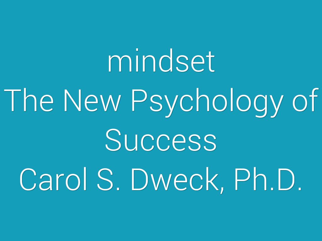 mindset The New Psychology of Success Carol S. Dweck, Ph.D.