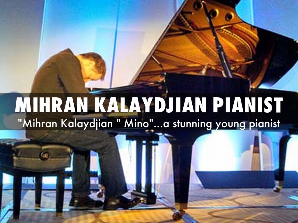 "Mihran Kalaydjian " Mino"...a stunning young pianist...