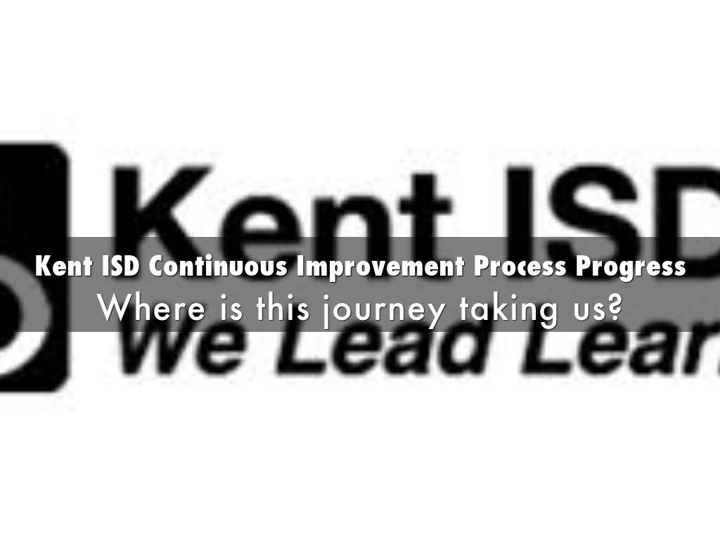 Copy of Kent ISD Continuous Improvement Process Progress