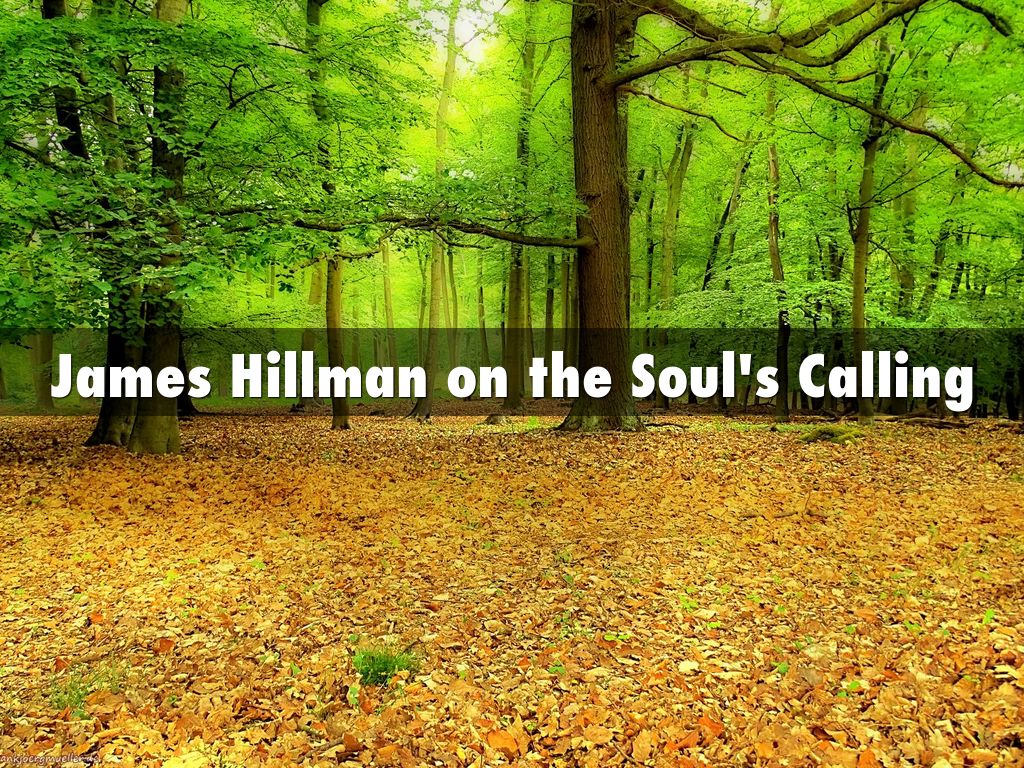 James Hillman on the Soul's Calling