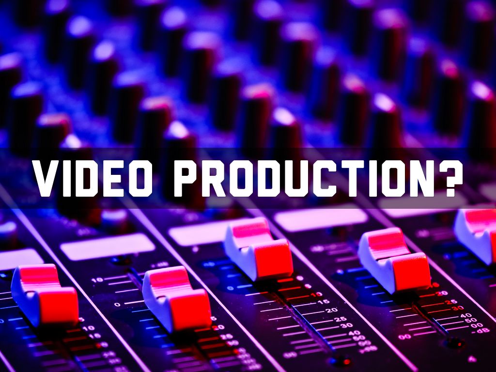 Video Production?