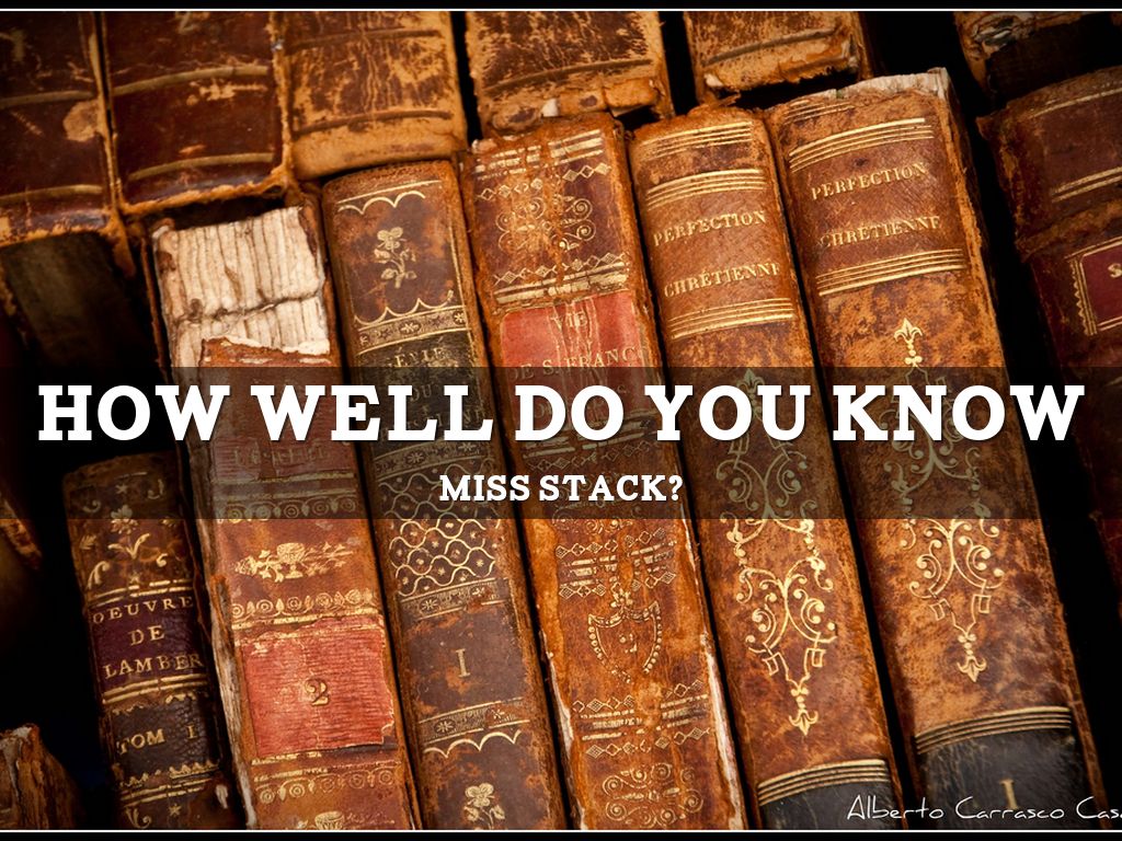 How Well Do You Know Miss Stack?