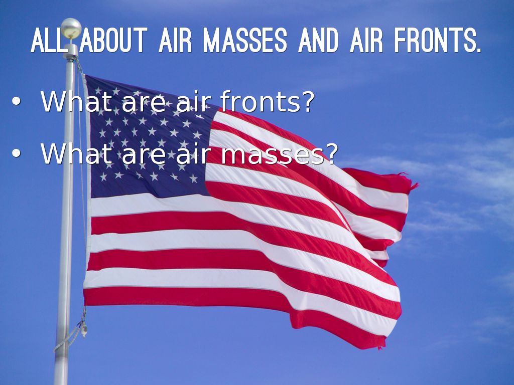 all about air masses and air fronts.