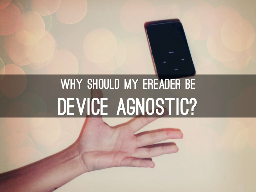 Why Should My eReader Be Device Agnostic? by MBS Direct