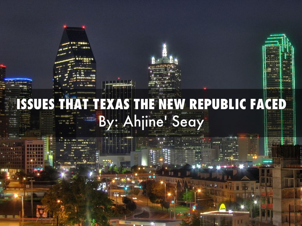 Issues that Texas the new REPUBLIC 