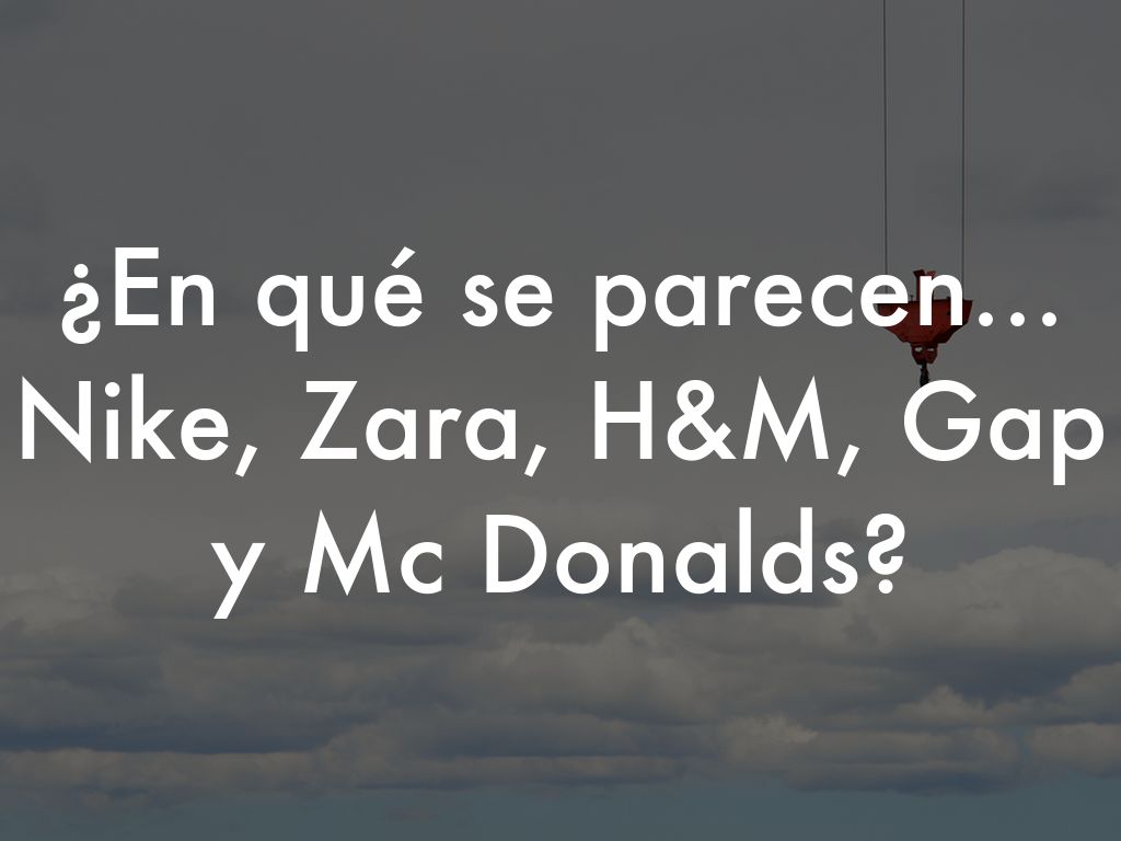 ¿En qué se parecen... Nike, Zara, H&M, Gap y Mc Donalds?
