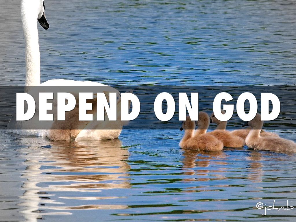 DEPEND ON GOD