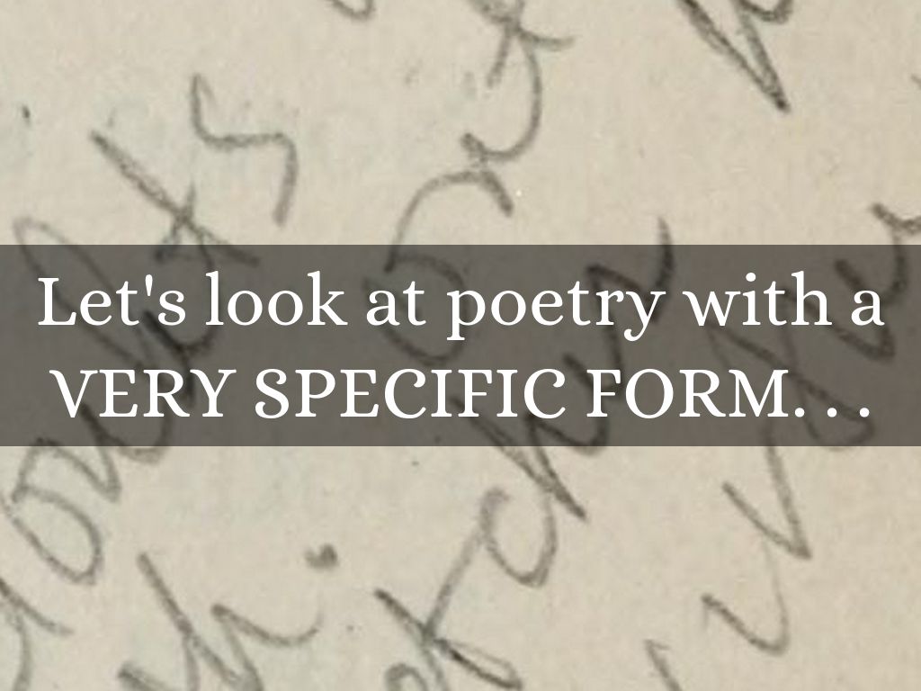 Let's look at poetry with a VERY SPECIFIC FORM. . .