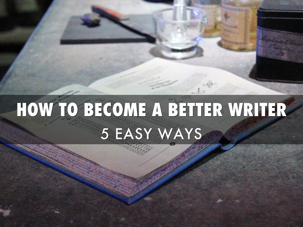HOW TO BECOME A BETTER WRITER