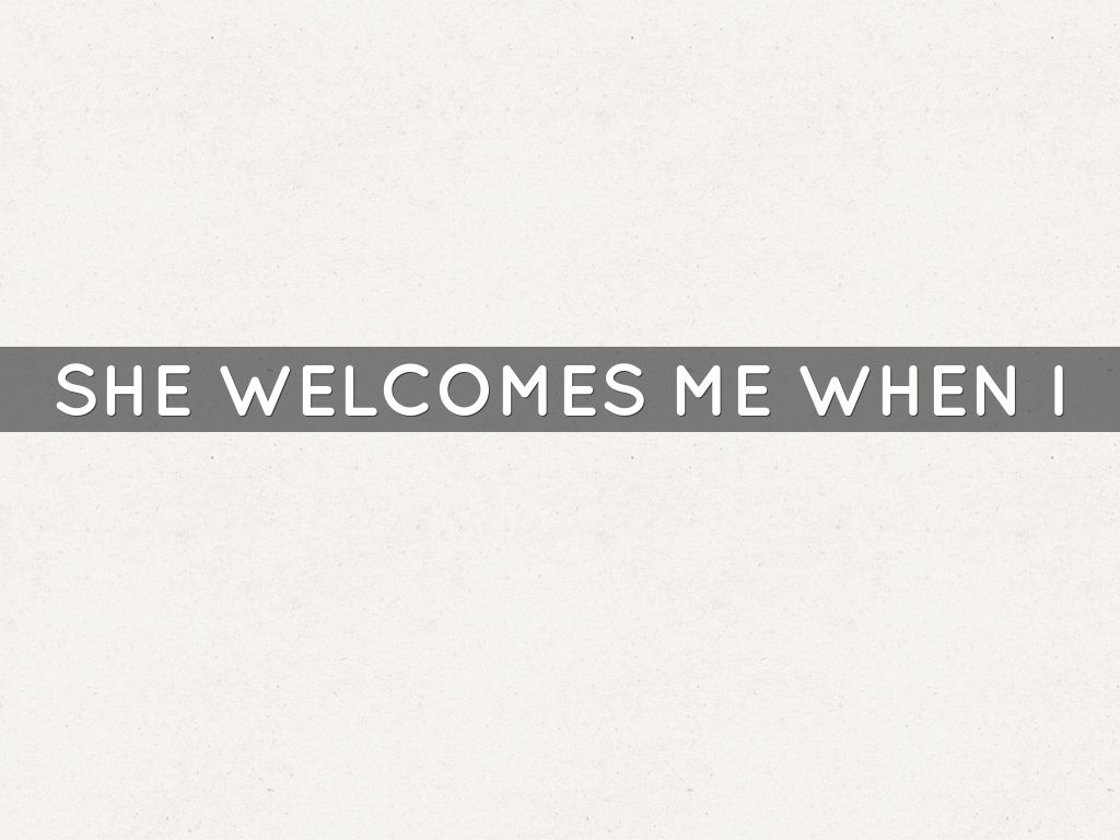 she welcomes me when i come home