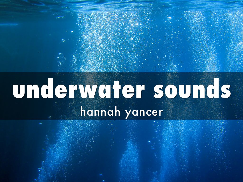 underwater sounds by hannahyancer28