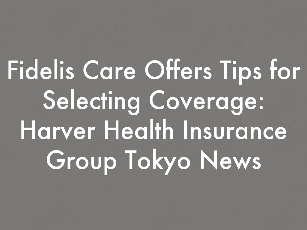 Fidelis Care Offers Tips for Selecting Coverage