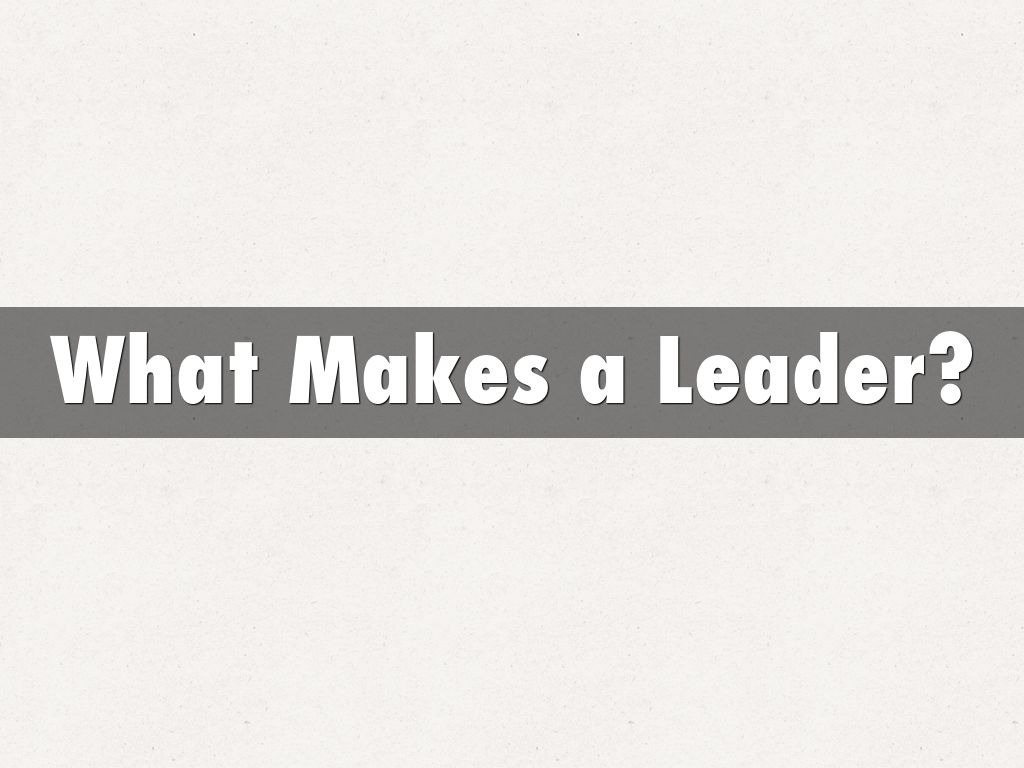 What Makes a Leader?