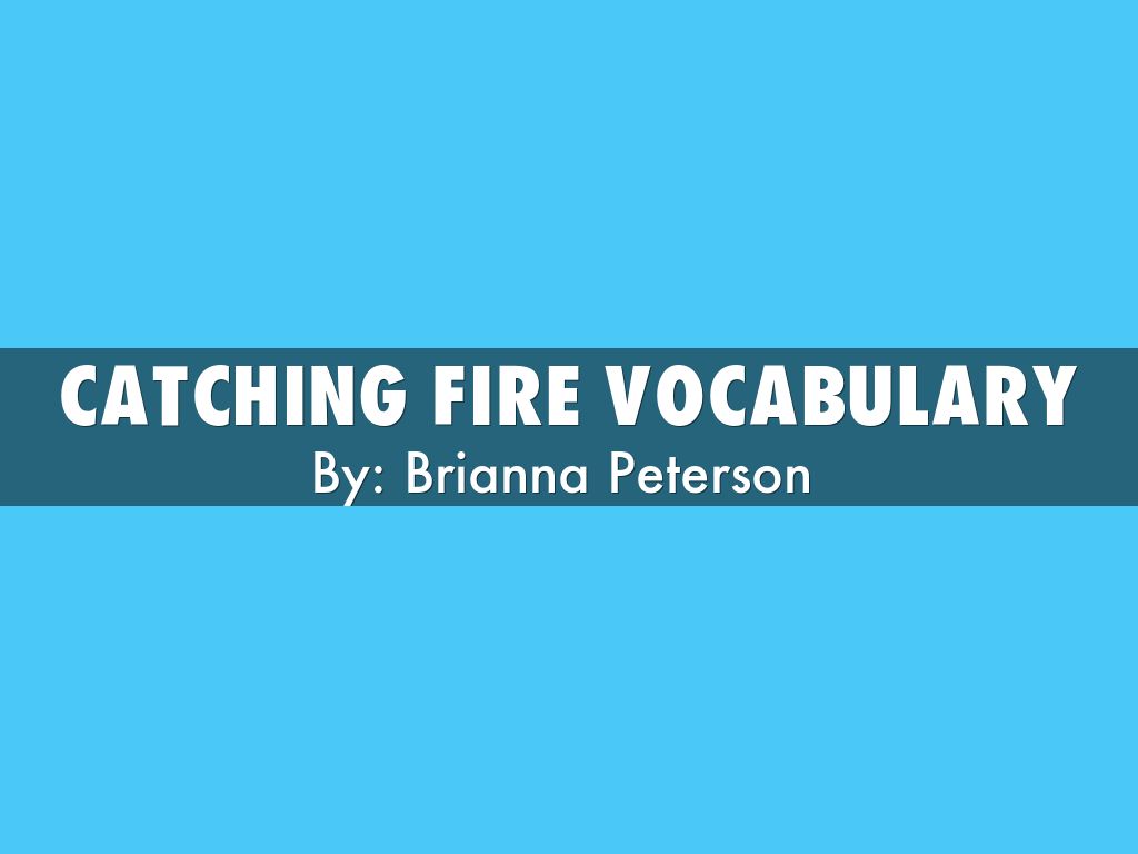 Catching Fire Vocabulary by 14bpeterson