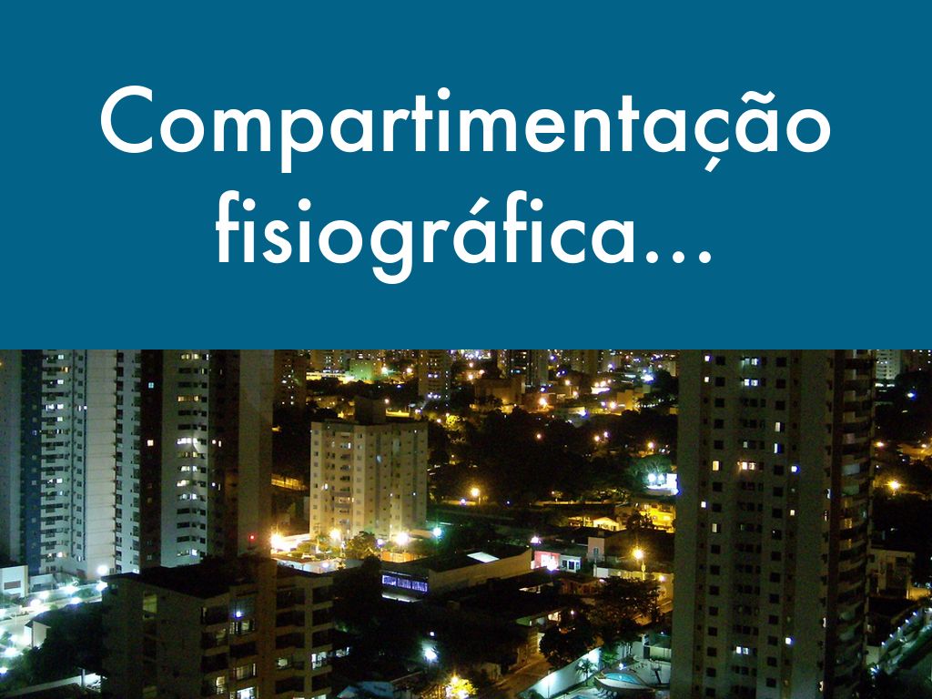 COMPARTIMENTAÇÃO FISIOGRÁFICA DO ESTADO DE SÃO PAULO:BASE PARA ANÁLISES AMBIENTAIS EM ESCALA REGIONAL