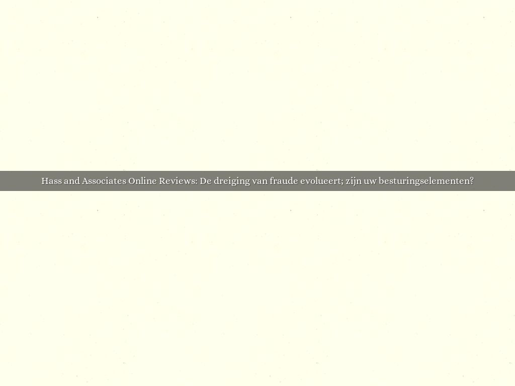 Hass and Associates Online Reviews: De dreiging van fraude evolueert; zijn uw besturingselementen?