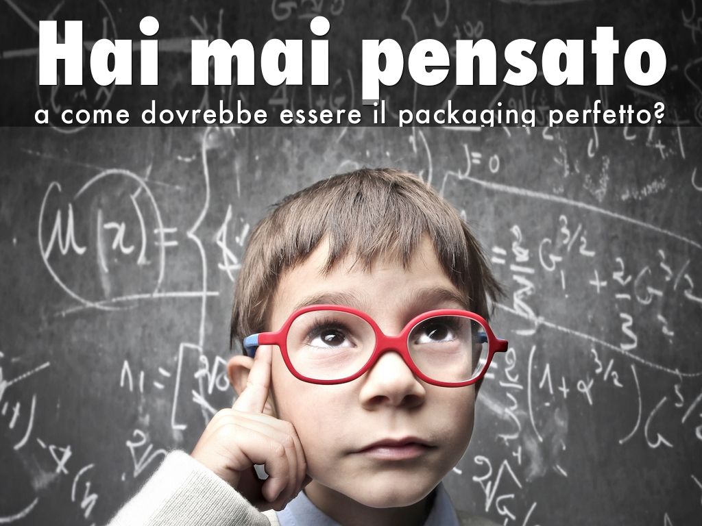 Hai mai pensato a come dovrebbe essere il packaging perfetto?