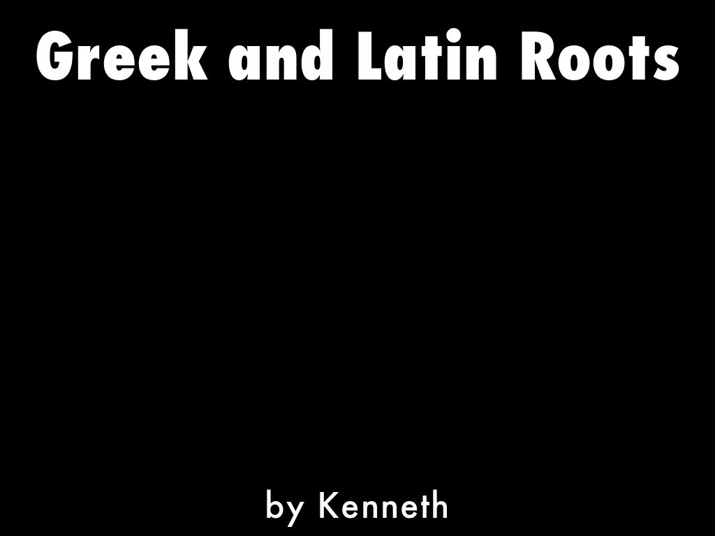 Greek and Latin Roots