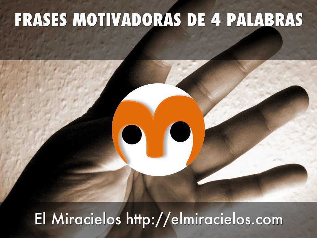 FRASES MOTIVADORAS DE 4 PALABRAS by Ángel Gavín