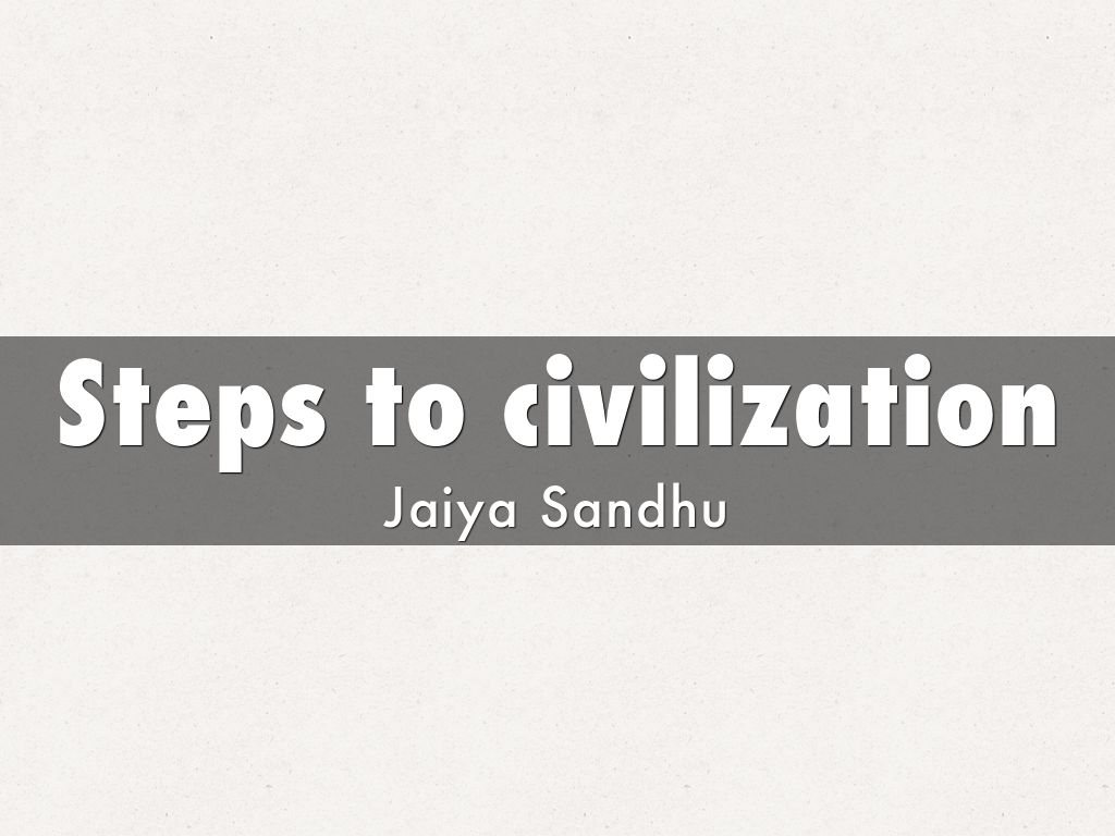 Steps to civilization