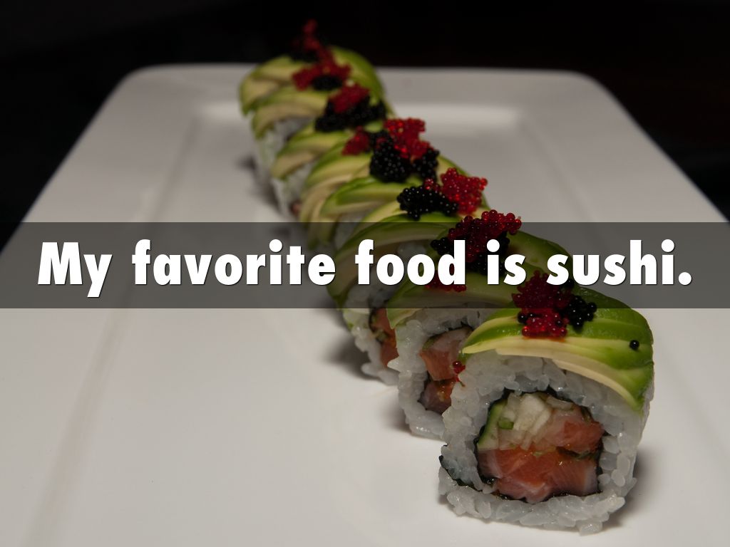 My favorite food is sushi.
