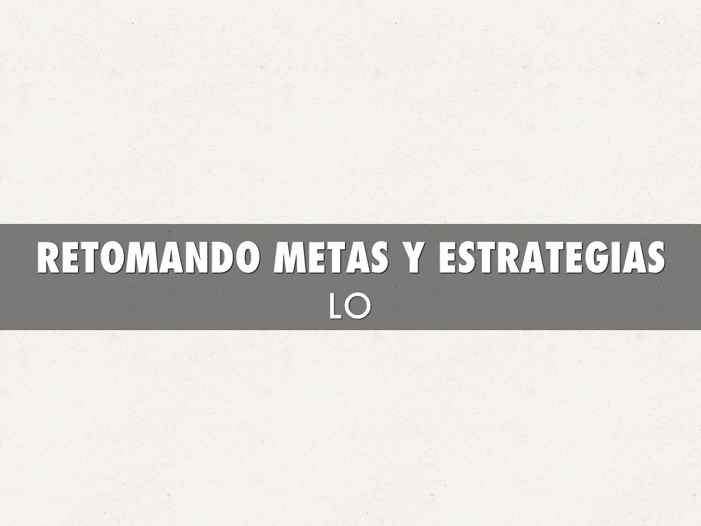 RETOMANDO METAS Y ESTRATEGIAS