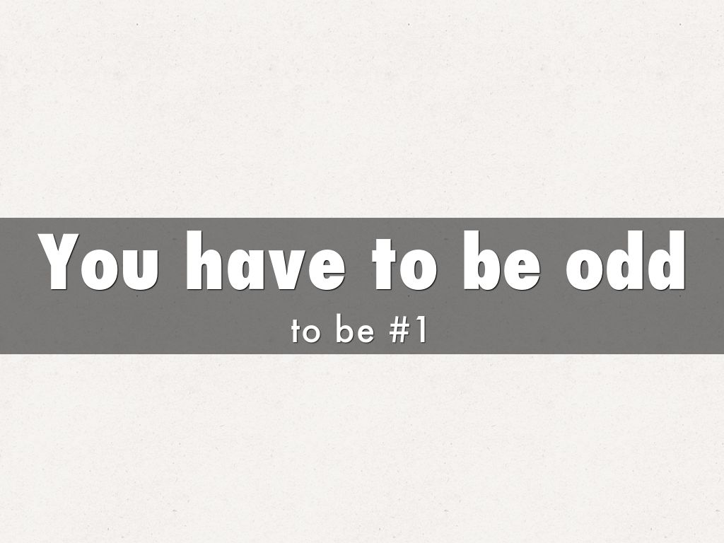 You have to be odd