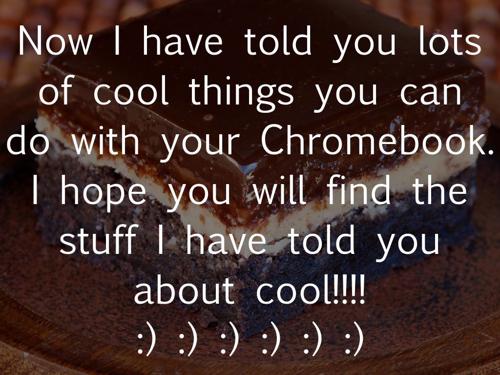 Cool things about the Chromebook!!!!!!!!!! by kmck2881