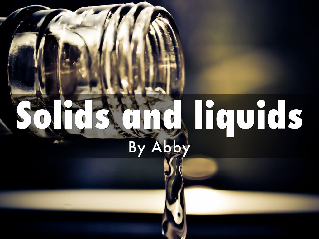 Solids and liquids