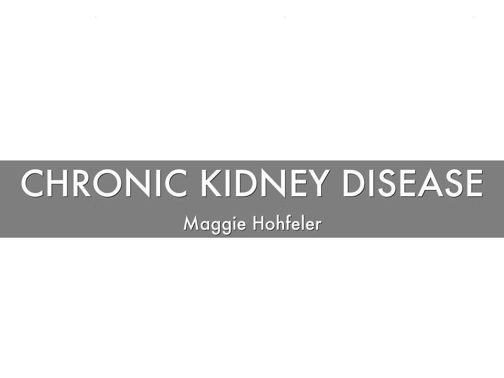CHRONIC KIDNEY DISEASE