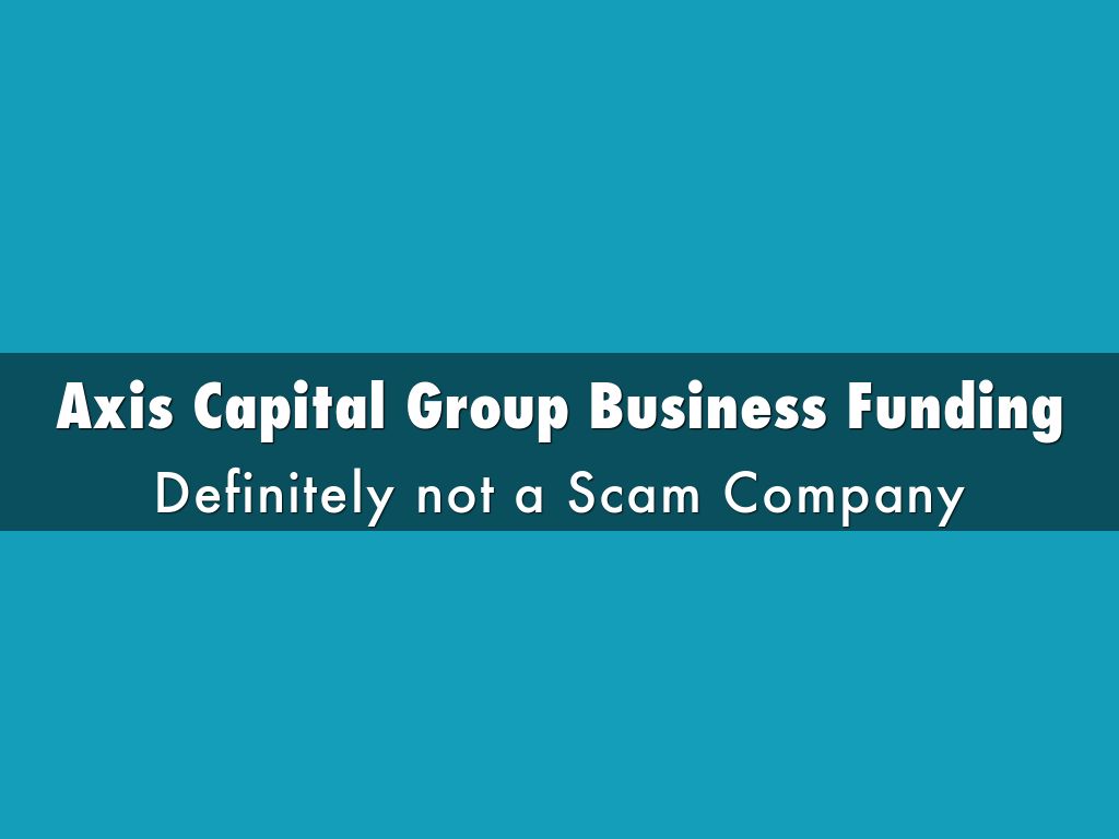 Axis Capital Group Business Funding is Definitely not