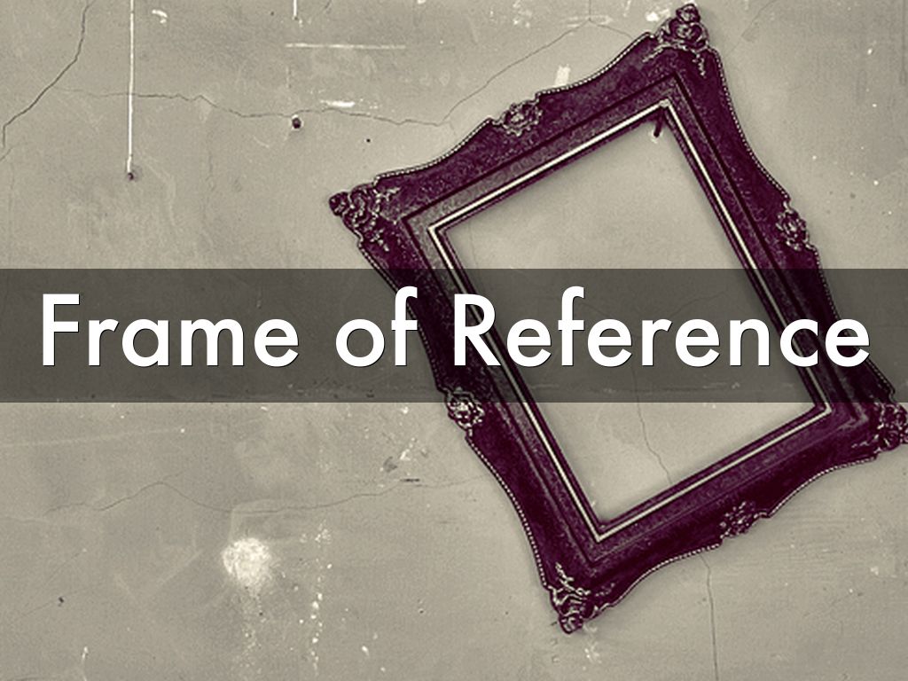 Frame of Reference by 15cjohnson