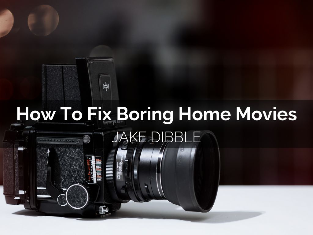 How To Fix Boring Home Movies