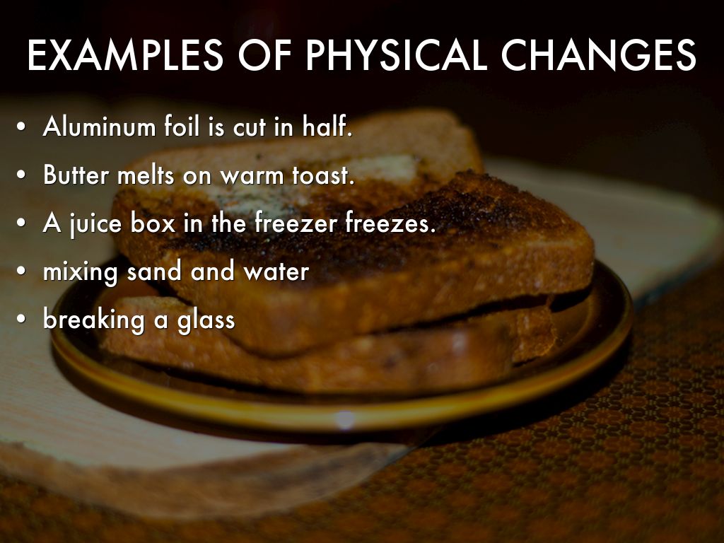 list three examples of physical changes.