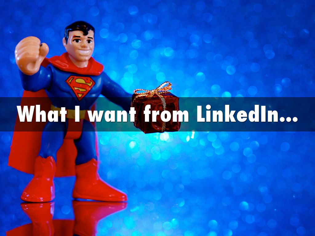 What I want from LinkedIn...