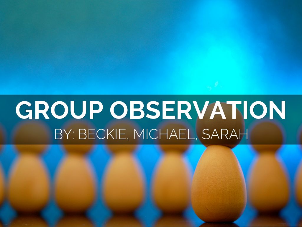 Group Observation