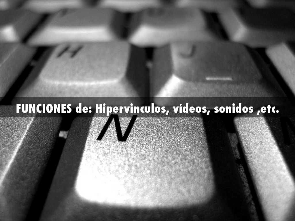 FUNCIONES de: Hipervinculos, vídeos, sonidos ,etc.