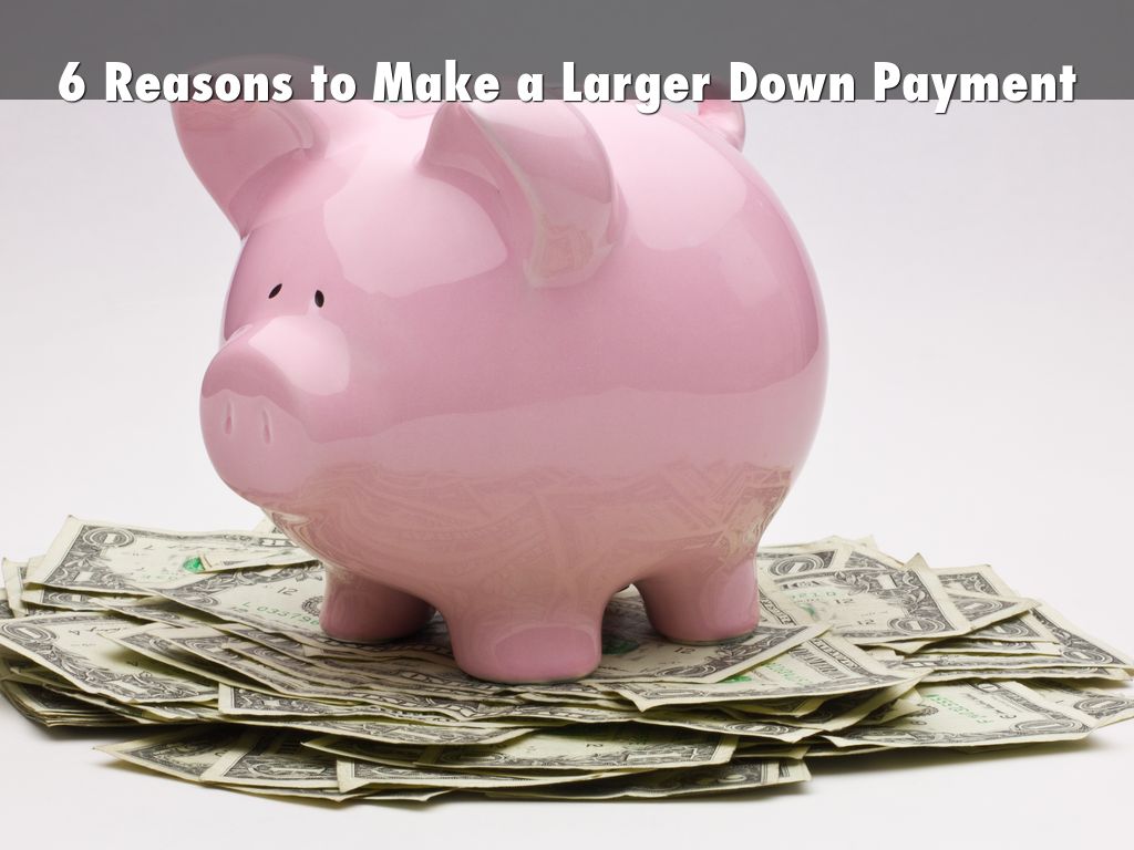6 Reasons to Make a Larger Down Payment