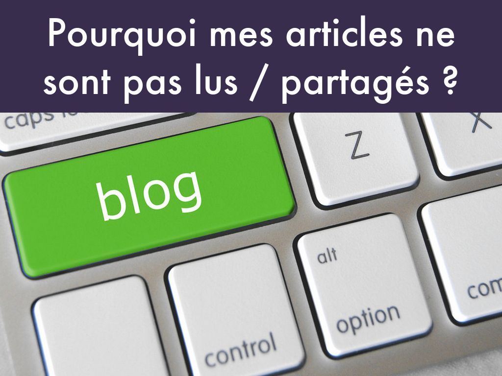 Pourquoi mes articles de blog ne sont pas lus ou