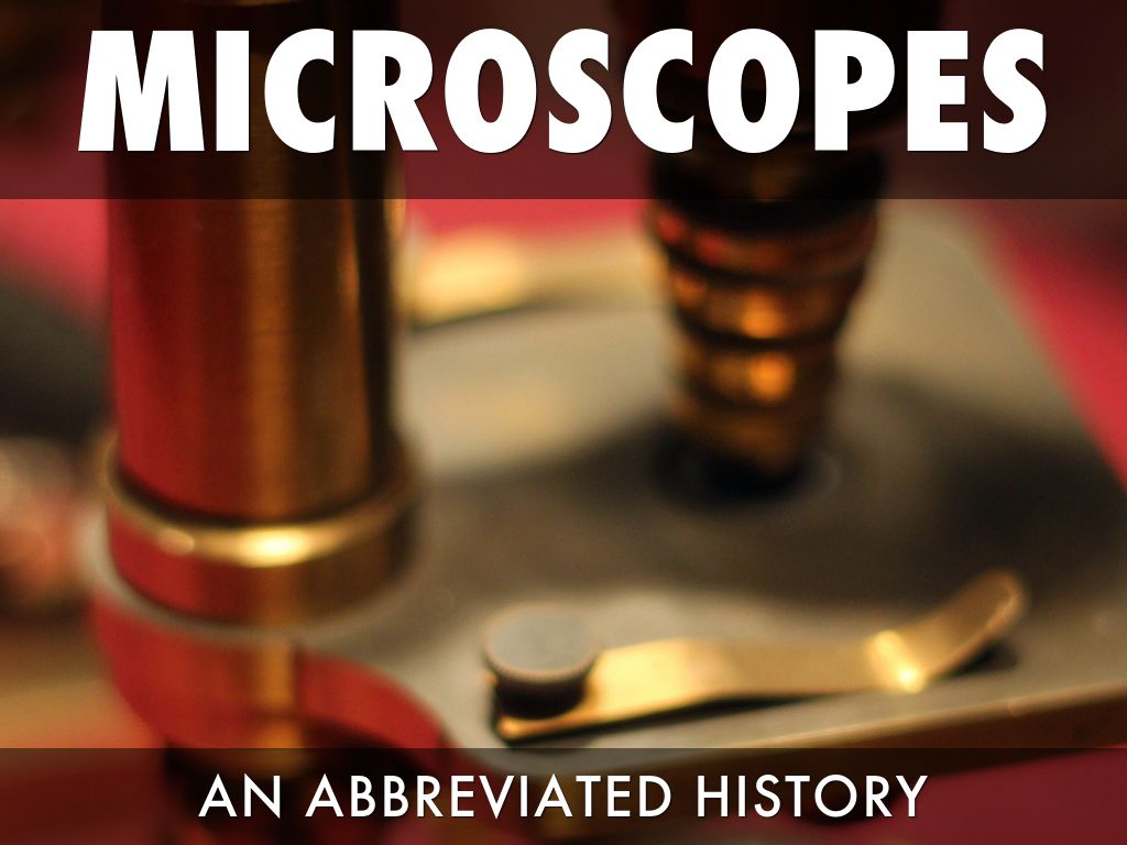 Microscopes - An Abbreviated History