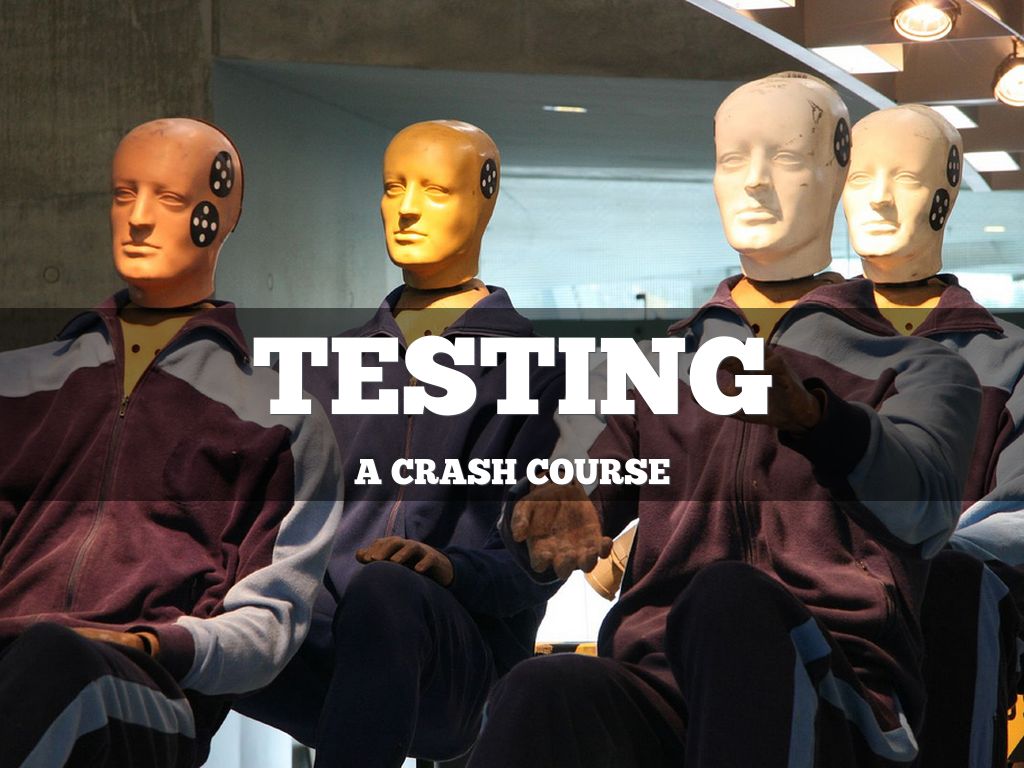 Testing: A Crash Course